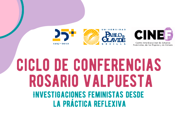 CICLO DE CONFERENCIAS ROSARIO VALPUESTA. INVESTIGACIONES FEMINISTAS DESDE LA PRÁCTICA REFLEXIVA.