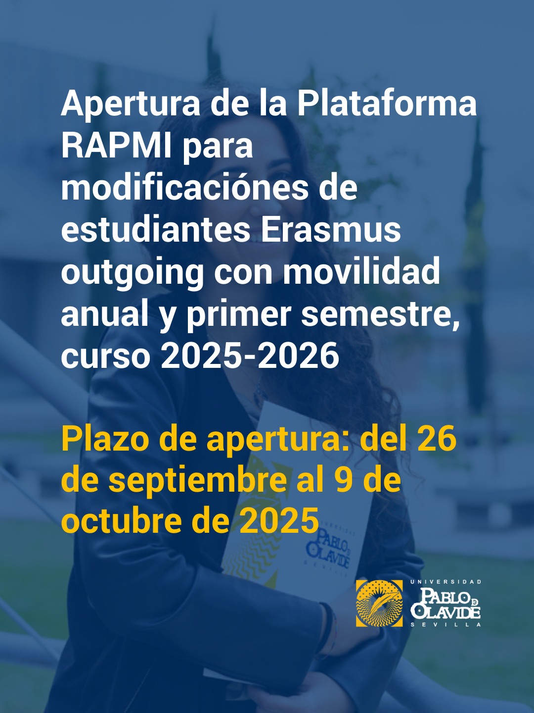 📢 Atención estudiantes Erasmus Outgoing 🌍
Si tienes movilidad anual o de primer semestre en el curso 2025/26, ya puedes realizar modificaciones en RAPMI.
📅 Plazo: del 26 de septiembre al 9 de octubre de 2025
⚠️ Importante: si tu destino es Polonia o Alemania, podrás subsanar o completar tu solicitud en el mes de noviembre.
ℹ️ Más información en 👉 upo.es/aric/estudiantes-upo
Si tienes alguna incidencia contacta con el ARIC a través de TIKA: https://www.upo.es/tika
#Olavideinternacional #ErasmusUPO #estudiantes #internacionalización #UniversidadPablodeOlavide #RAPMI