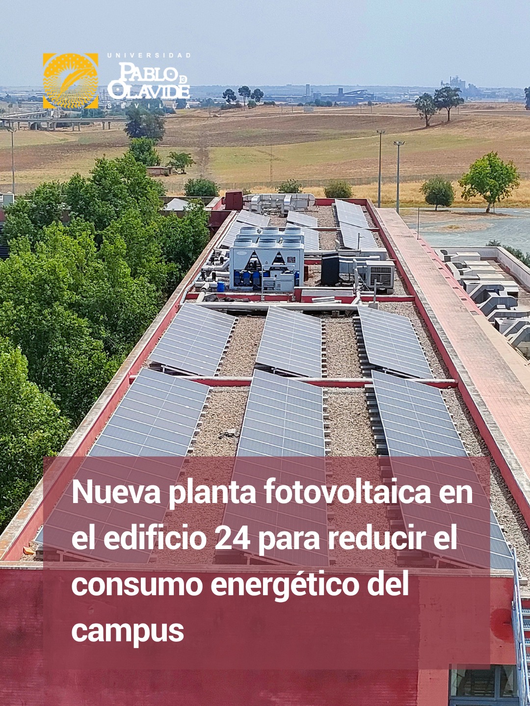 ☀️ Hemos puesto en funcionamiento una nueva instalación fotovoltaica en la cubierta del edificio 24, un paso más en nuestra estrategia de transición energética y descarbonización del campus.

La planta está formada por 174 paneles solares y cuenta con una potencia instalada de 101,8 kWp. Su producción estimada, cercana a los 165.000 kWh anuales, se destinará al autoconsumo del edificio, reduciendo el uso de electricidad procedente de fuentes no renovables y los costes energéticos asociados a su funcionamiento.

🌱 Gracias a esta actuación, evitaremos la emisión de 85,83 toneladas de CO₂ al año y seguiremos avanzando hacia un campus UPO más eficiente, sostenible y comprometido con el medio ambiente.

El proyecto ha sido financiado por la Unión Europea a través de los fondos NextGenerationEU, en el marco del Plan de Recuperación, Transformación y Resiliencia, y gestionado por la @andaluciajunta a través de la @energiaand

#UniversidadPabloDeOlavide #campussostenible #sostenibilidad #eficienciaenergética #energíasolar