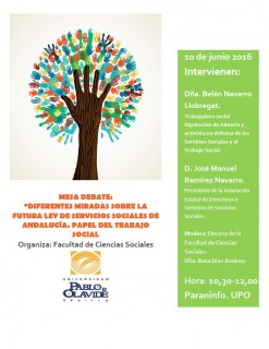 En el marco de este encuentro, a las 10:30 horas se celebrará la mesa debate “Diferentes miradas sobre la futura Ley de Servicios Sociales de Andalucía. La responsabilidad del Trabajo Social”, en la que participarán Belén Navarro Llobregat, trabajadora social de la Diputación de Almería y activista en defensa de los Servicios Sociales y el Trabajo Social, y José Manuel Ramírez Navarro, presidente de la Asociación Estatal de Directoras y Gerentes de Servicios Sociales.