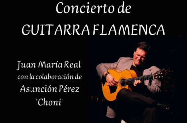 Concierto de Guitarra Flamenca Juan Mª Real. Con la participación de Asunción Pérez 'Choni' al BAILE