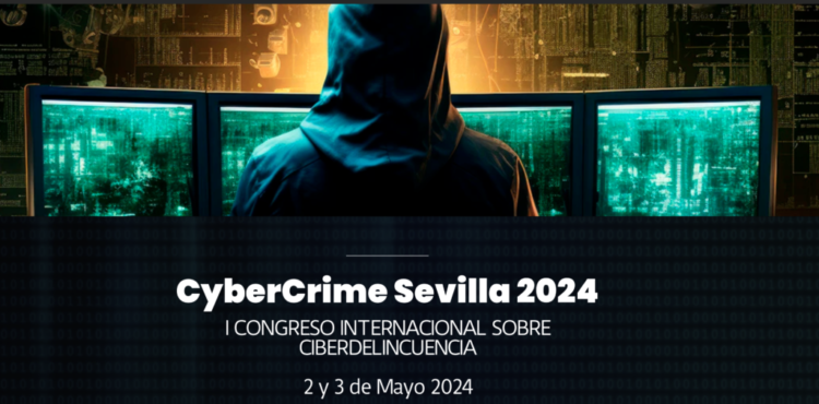 CyberCrime Sevilla 2024 I CONGRESO INTERNACIONAL SOBRE CIBERDELINCUENCIA 2 y 3 de Mayo 2024