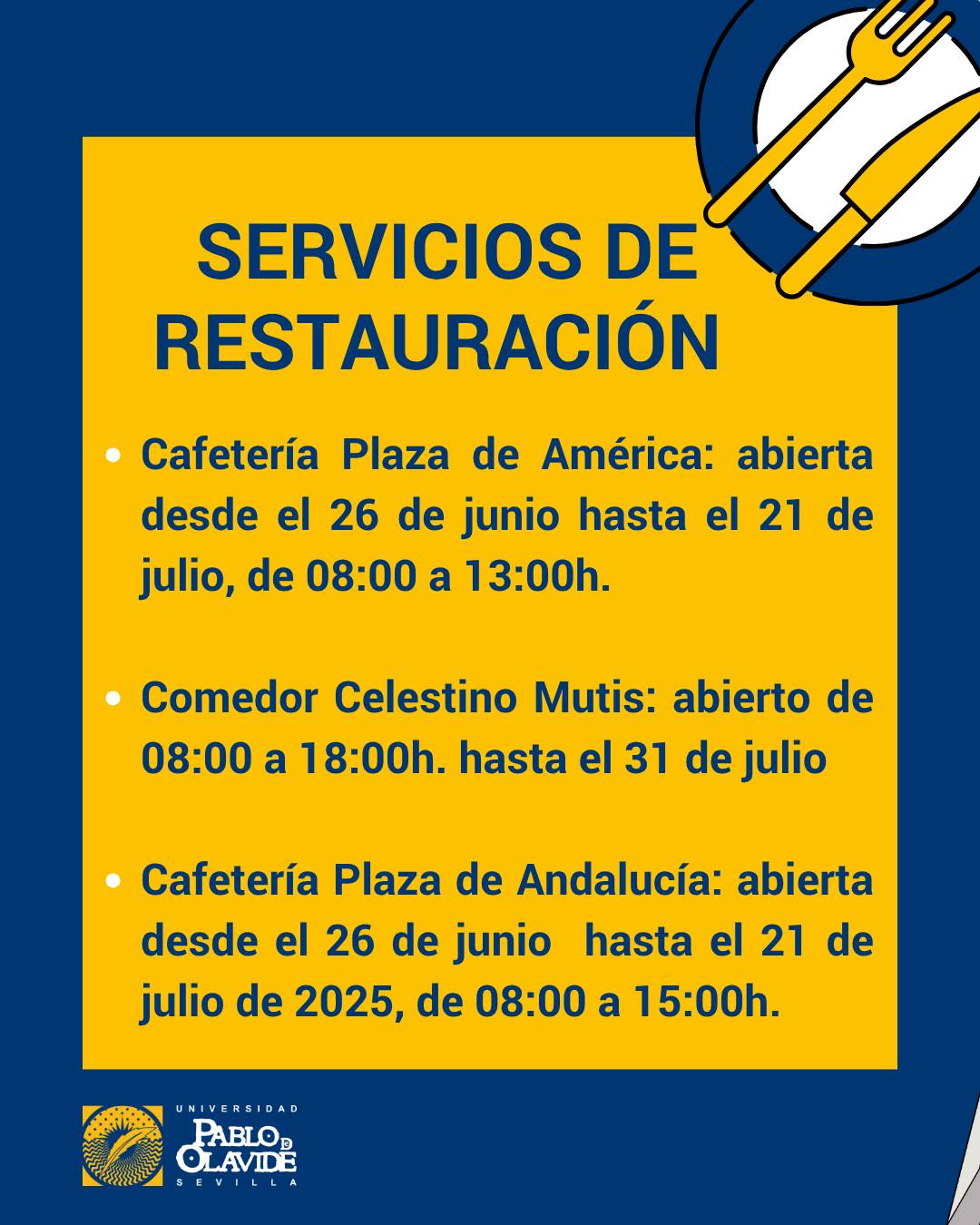 📢 Informamos del nuevo horario de los establecimientos de restauración del campus universitario.
🍽️ Durante las próximas semanas, estos son los horarios de apertura:
✅ Cafetería Plaza de América
📅 Del 26 de junio al 21 de julio de 2025
🕗 De 08:00 a 13:00 h
✅ Comedor Celestino Mutis
📅 Hasta el 31 de julio de 2025
🕗 De 08:00 a 18:00 h
✅ Cafetería Plaza de Andalucía
📅 Del 26 de junio al 21 de julio de 2025
🕗 De 08:00 a 15:00 h
¡Si estás por el campus, toma nota! ✏️
#campusUPO #UniversidadPablodeOlavide #verano