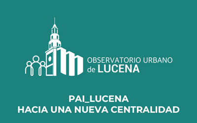 Informe de justificación de la delimitación del Área Urbana de Actuación del Plan de Actuación Integrada «LUCENA HACIA UNA NUEVA CENTRALIDAD»