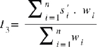 {"mathml":"<mml:math style=\"font-family:stix;font-size:16px;\" xmlns:m=\"http://schemas.openxmlformats.org/officeDocument/2006/math\" xmlns:mml=\"http://www.w3.org/1998/Math/MathML\"><mml:mstyle mathsize=\"16px\"><mml:msub><mml:mi>I</mml:mi><mml:mn>3</mml:mn></mml:msub><mml:mo>=</mml:mo><mml:mi> </mml:mi><mml:mfrac><mml:mrow><mml:munderover><mml:mo>∑</mml:mo><mml:mrow><mml:mi>i</mml:mi><mml:mo>=</mml:mo><mml:mn>1</mml:mn></mml:mrow><mml:mi>n</mml:mi></mml:munderover><mml:msubsup><mml:mi>s</mml:mi><mml:mi>i</mml:mi><mml:mi>'</mml:mi></mml:msubsup><mml:mi mathvariant=\"normal\"> </mml:mi><mml:mo>.</mml:mo><mml:mi mathvariant=\"normal\"> </mml:mi><mml:msub><mml:mrow><mml:mi> </mml:mi><mml:mi>w</mml:mi></mml:mrow><mml:mi>i</mml:mi></mml:msub></mml:mrow><mml:mrow><mml:munderover><mml:mo>∑</mml:mo><mml:mrow><mml:mi>i</mml:mi><mml:mo>=</mml:mo><mml:mn>1</mml:mn></mml:mrow><mml:mi>n</mml:mi></mml:munderover><mml:msub><mml:mi>w</mml:mi><mml:mi>i</mml:mi></mml:msub></mml:mrow></mml:mfrac></mml:mstyle></mml:math>","origin":"MathType for Microsoft Add-in"}